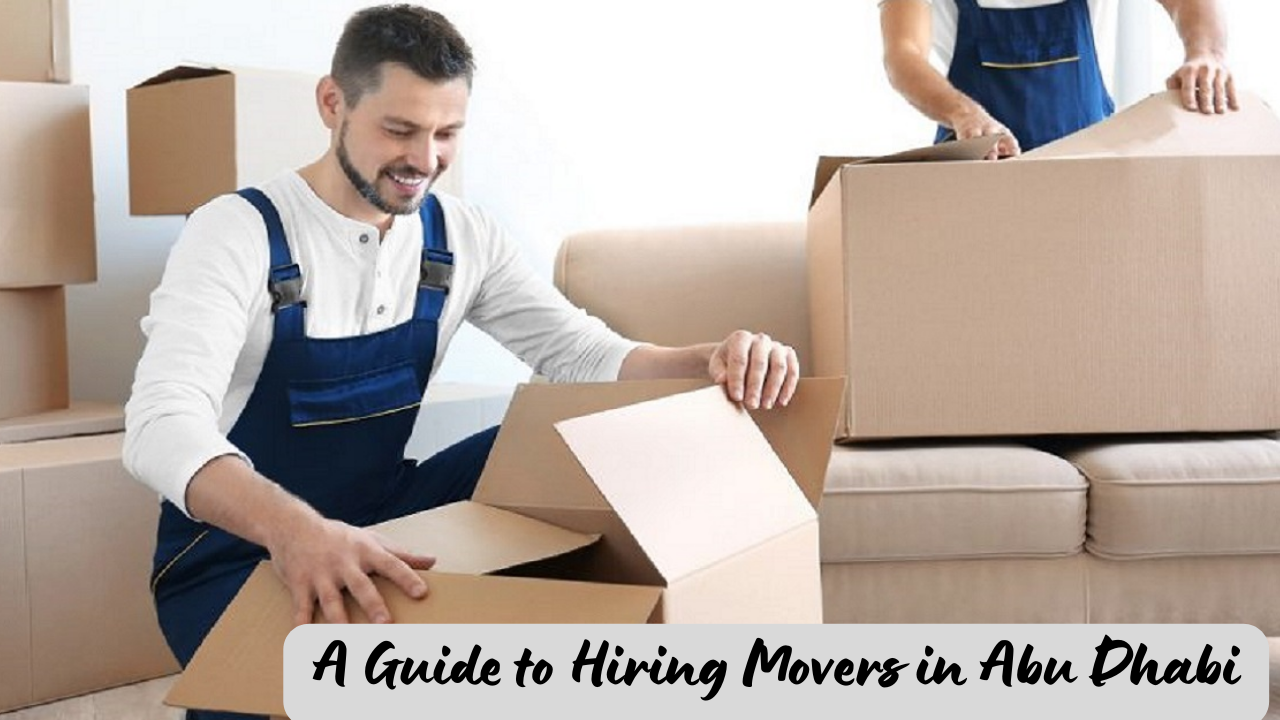 A Guide to Hiring Movers in Abu Dhabi