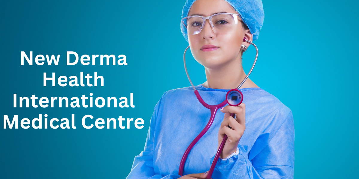 New Derma Health International Medical Centre