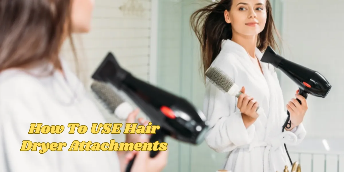 How To USE Hair Dryer Attachments