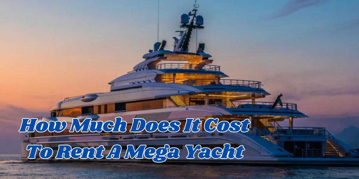 how much does it cost to rent a mega yacht