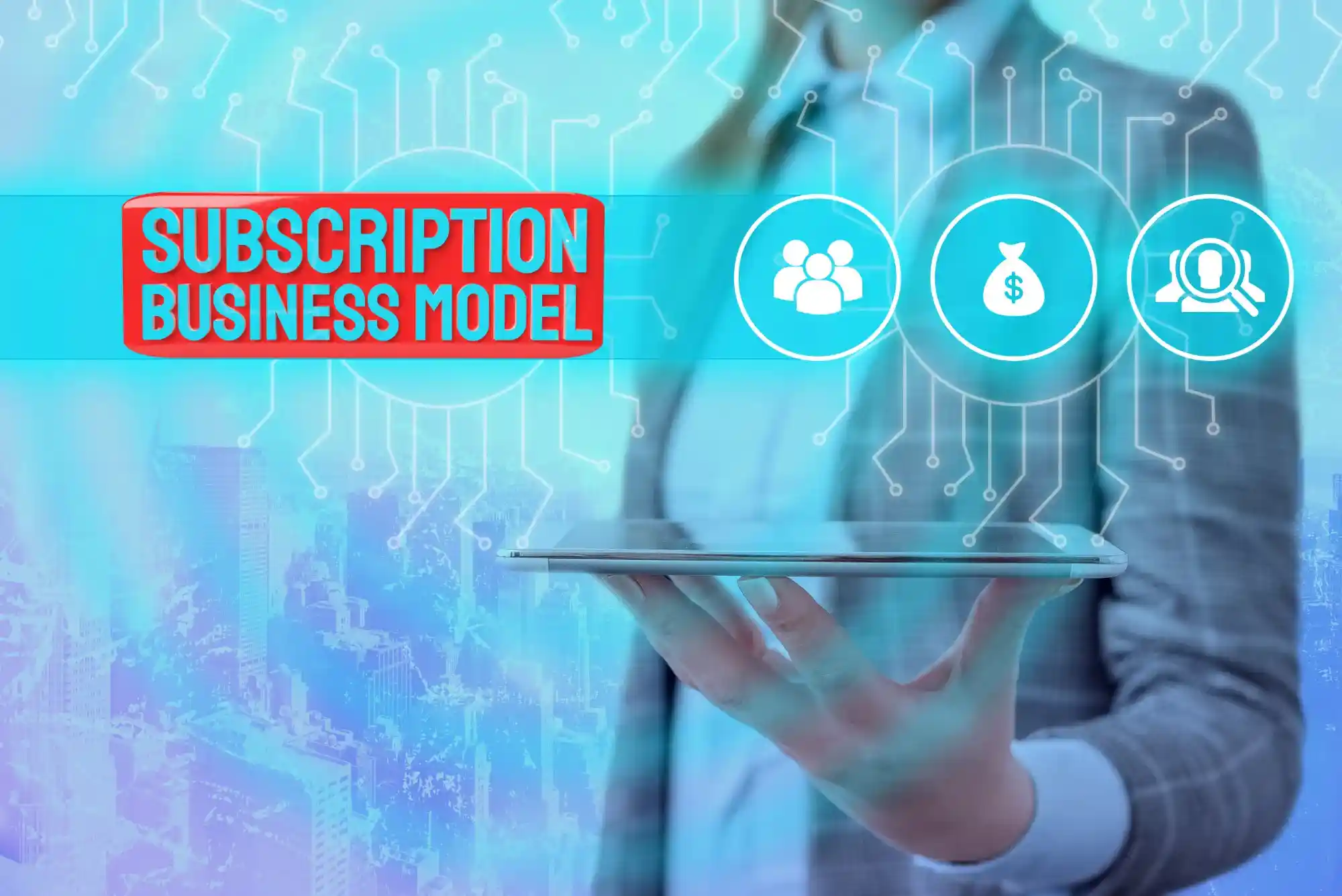 Subscription-Based Models Are Influencing Modern Business Setup